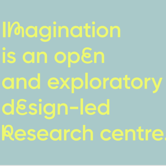 Imagination is an open and exploratory design led research centre